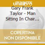 Gary Frank Taylor - Man Sitting In Chair Playing Guitar cd