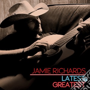 Jamie Richards - Latest & Greatest cd musicale di Jamie Richards