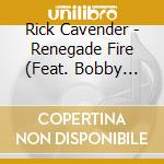 Rick Cavender - Renegade Fire (Feat. Bobby Flores) cd