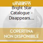 Bright Star Catalogue - Disappears Slowly cd