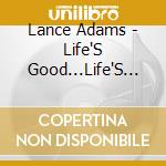 Lance Adams - Life'S Good...Life'S Great cd