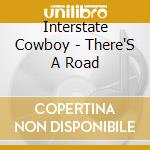 Interstate Cowboy - There'S A Road cd