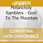 Melancholy Ramblers - Goin' To The Mountain cd