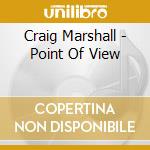 Craig Marshall - Point Of View cd musicale di Craig Marshall