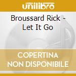 Broussard Rick - Let It Go cd musicale di Broussard Rick
