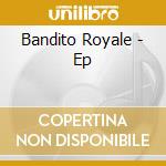 Bandito Royale - Ep cd