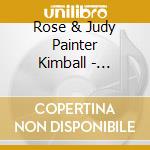 Rose & Judy Painter Kimball - Journey