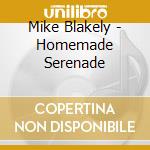 Mike Blakely - Homemade Serenade cd