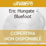 Eric Hungate - Bluefoot cd