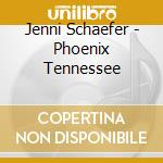 Jenni Schaefer - Phoenix Tennessee cd