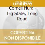 Cornell Hurd - Big State, Long Road cd