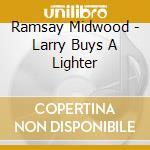 Ramsay Midwood - Larry Buys A Lighter