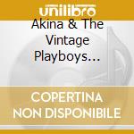 Akina & The Vintage Playboys Adderley - Say Yes cd musicale di Akina & The Vintage Playboys Adderley
