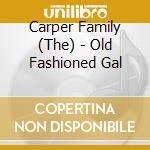 Carper Family (The) - Old Fashioned Gal cd