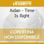 Aidan - Time Is Right cd