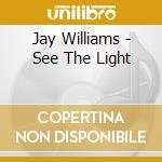 Jay Williams - See The Light cd