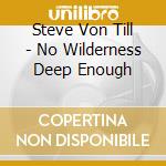 Steve Von Till - No Wilderness Deep Enough cd