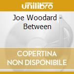 Joe Woodard - Between cd