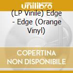 (LP Vinile) Edge - Edge (Orange Vinyl) vinile