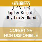 (LP Vinile) Jupiter Knight - Rhythm & Blood vinile