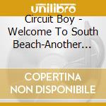Circuit Boy - Welcome To South Beach-Another Time.. cd