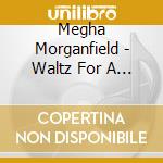 Megha Morganfield - Waltz For A Green Afternoon cd