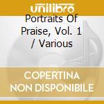 Portraits Of Praise, Vol. 1 / Various cd musicale di Various
