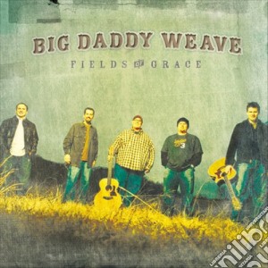 Big Daddy Weave - Fields Of Grace cd musicale di Big Daddy Weave