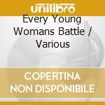 Every Young Womans Battle / Various cd