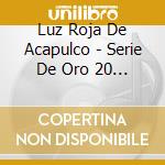 Luz Roja De Acapulco - Serie De Oro 20 Exitos cd