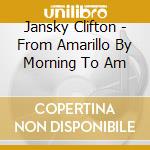 Jansky Clifton - From Amarillo By Morning To Am cd