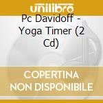 Pc Davidoff - Yoga Timer (2 Cd) cd