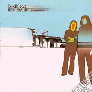 Lexi Love - Too Fast Times cd musicale di LEXI LOVE