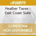 Heather Taves - East Coast Suite cd musicale di Heather Taves