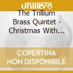 The Trillium Brass Quintet - Christmas With The Trillium Brass Quintet cd