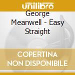 George Meanwell - Easy Straight cd