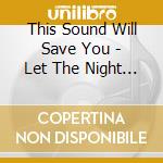 This Sound Will Save You - Let The Night Lead You cd musicale di This Sound Will Save You