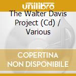 The Walter Davis Project (Cd) / Various cd musicale