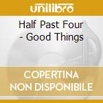 Half Past Four - Good Things cd