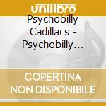 Psychobilly Cadillacs - Psychobilly Cadillacs cd musicale di Psychobilly Cadillacs
