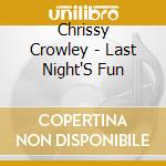 Chrissy Crowley - Last Night'S Fun cd musicale di Chrissy Crowley
