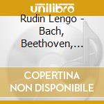 Rudin Lengo - Bach, Beethoven, Schubert And Chopin cd