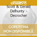 Scott & Gerald Delhunty - Decrocher cd