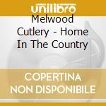 Melwood Cutlery - Home In The Country cd musicale di Melwood Cutlery
