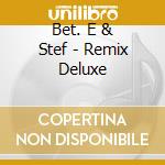 Bet. E & Stef - Remix Deluxe cd