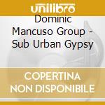 Dominic Mancuso Group - Sub Urban Gypsy