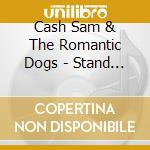 Cash Sam & The Romantic Dogs - Stand Together Fall Together cd musicale di Cash Sam & The Romantic Dogs