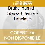 Drake Hamid - Stewart Jesse - Timelines cd musicale di Drake Hamid
