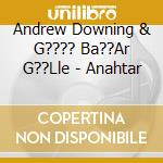 Andrew Downing & G???? Ba??Ar G??Lle - Anahtar cd
