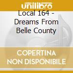 Local 164 - Dreams From Belle County cd